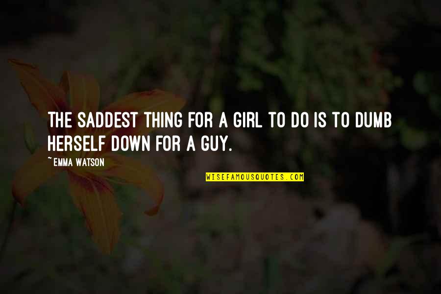 Guy To Girl Quotes By Emma Watson: The saddest thing for a girl to do