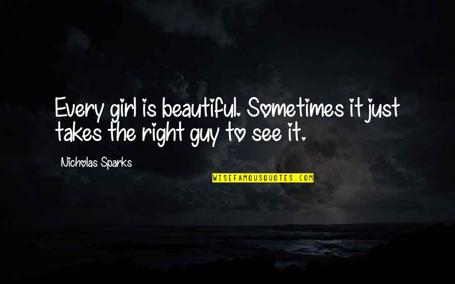 Guy To Girl Quotes By Nicholas Sparks: Every girl is beautiful. Sometimes it just takes