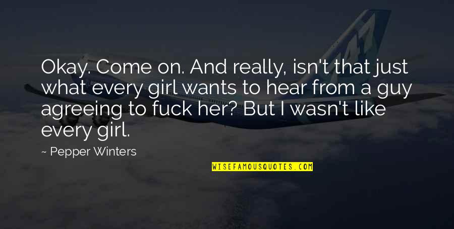 Guy To Girl Quotes By Pepper Winters: Okay. Come on. And really, isn't that just