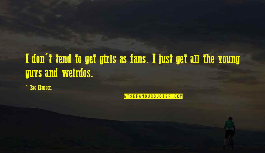 Guy To Girl Quotes By Zac Hanson: I don't tend to get girls as fans.