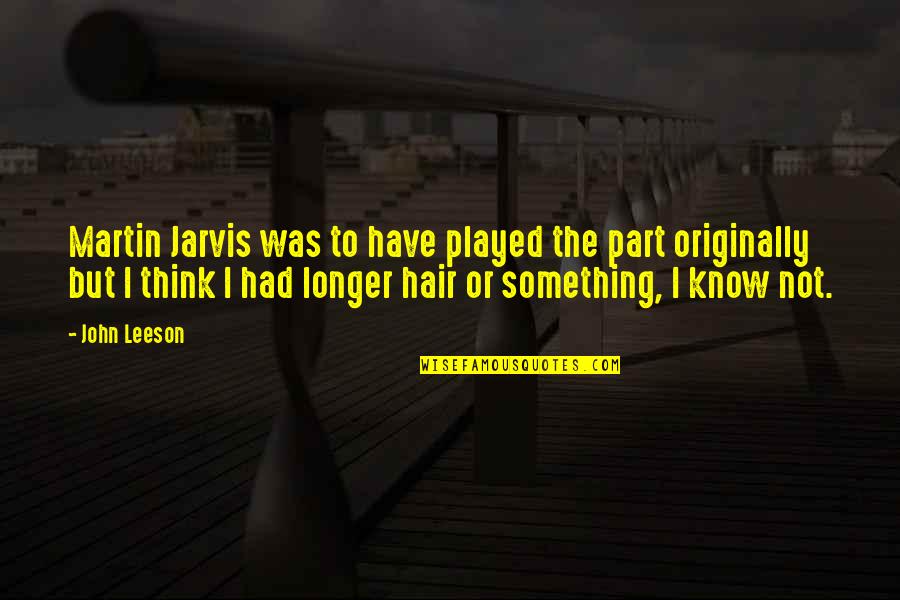 Guy Trilby Quotes By John Leeson: Martin Jarvis was to have played the part Guy Trilby Quotes By John Leeson: Martin Jarvis was to have played the part