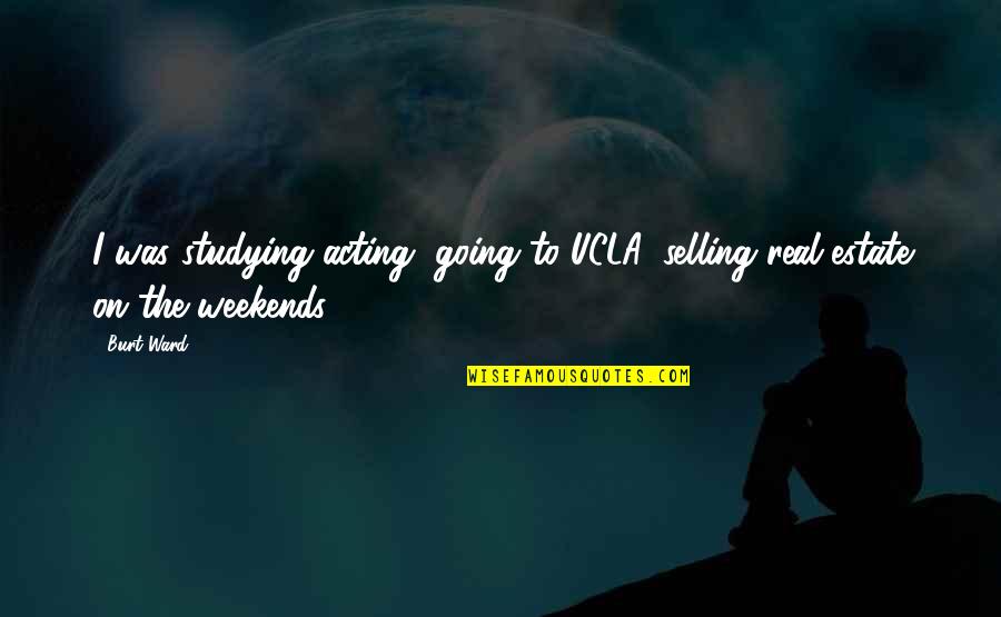 Guy Tumblr Quotes By Burt Ward: I was studying acting, going to UCLA, selling