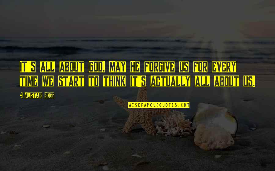 Guy Winch Quotes By Alistair Begg: It's all about God. May He forgive us