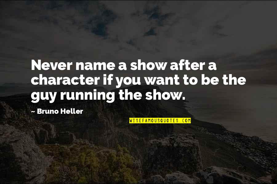 Guy You Want Quotes By Bruno Heller: Never name a show after a character if