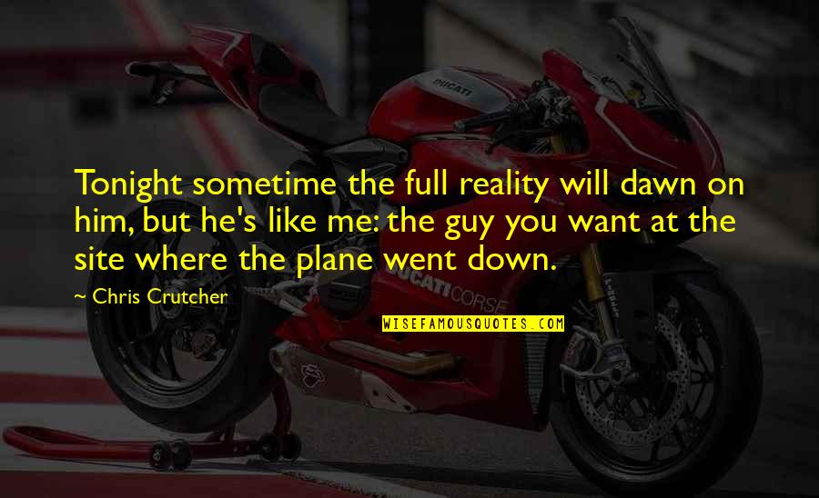 Guy You Want Quotes By Chris Crutcher: Tonight sometime the full reality will dawn on