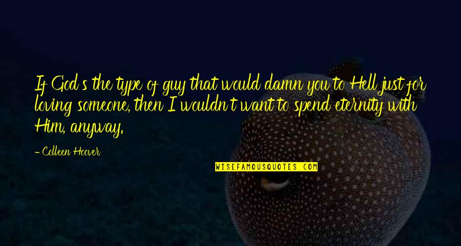 Guy You Want Quotes By Colleen Hoover: If God's the type of guy that would