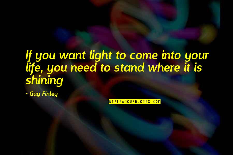 Guy You Want Quotes By Guy Finley: If you want light to come into your