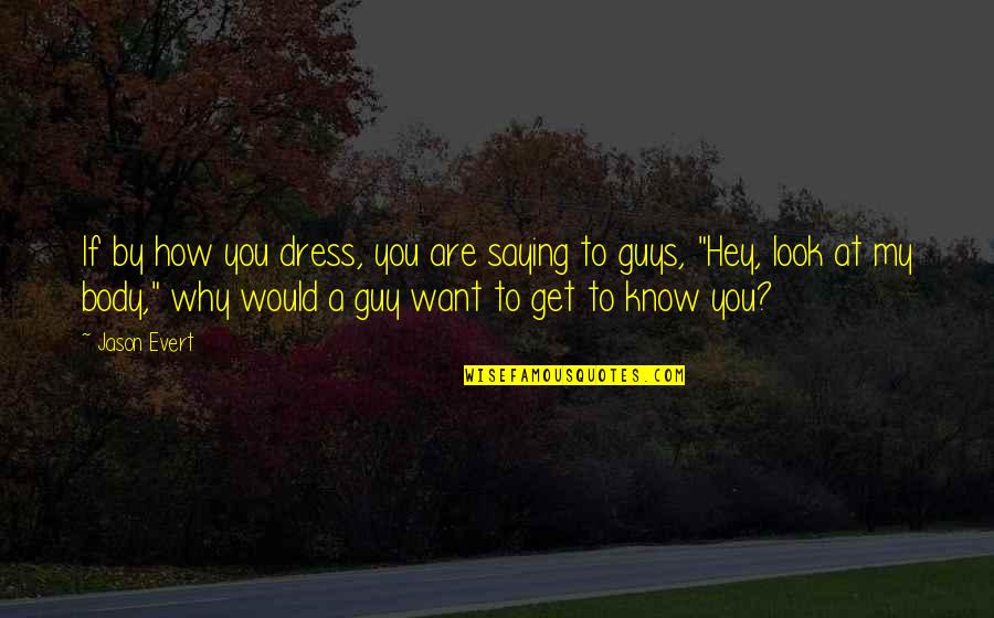 Guy You Want Quotes By Jason Evert: If by how you dress, you are saying