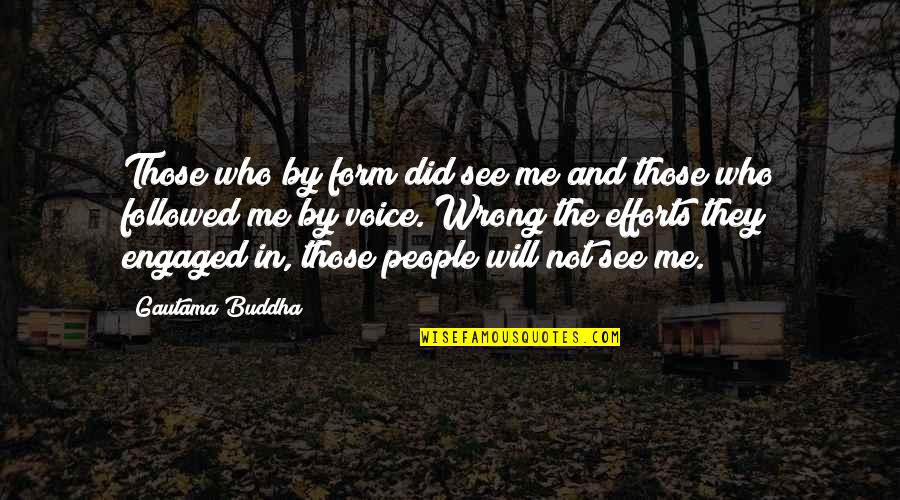 Guyad Quotes By Gautama Buddha: Those who by form did see me and
