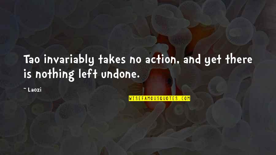 Guyad Quotes By Laozi: Tao invariably takes no action, and yet there