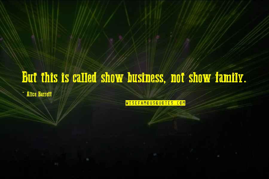 Guyana Independence Day Quotes By Alice Barrett: But this is called show business, not show Guyana Independence Day Quotes By Alice Barrett: But this is called show business, not show