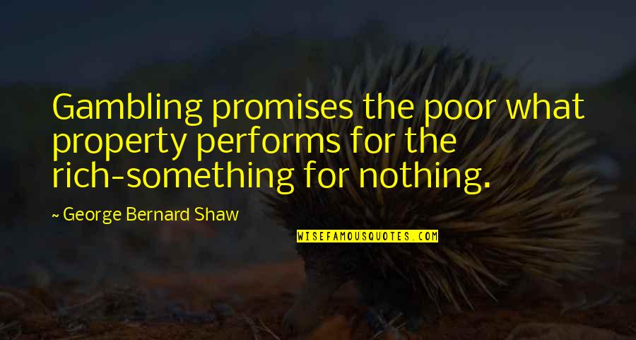 Guyanese Pride Quotes By George Bernard Shaw: Gambling promises the poor what property performs for