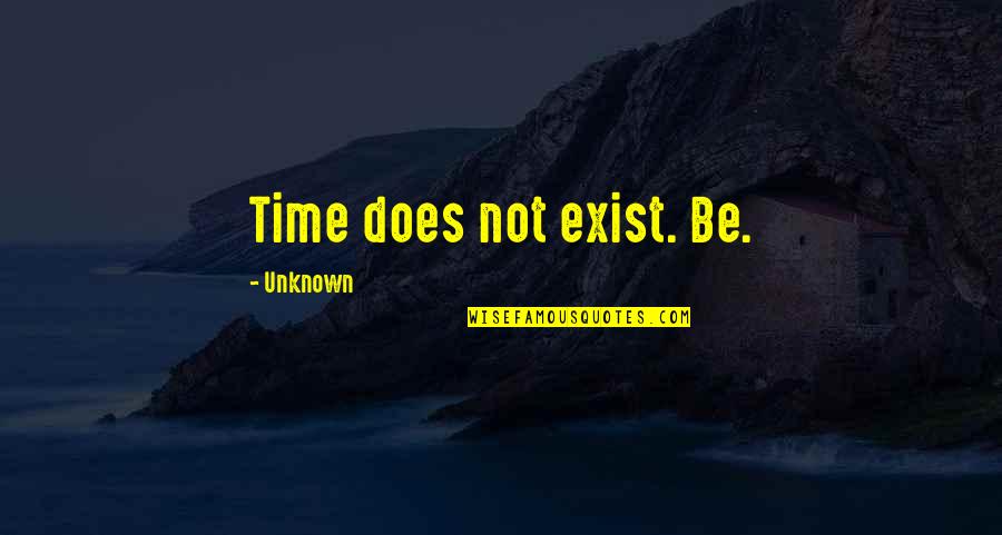Guyanese Pride Quotes By Unknown: Time does not exist. Be.