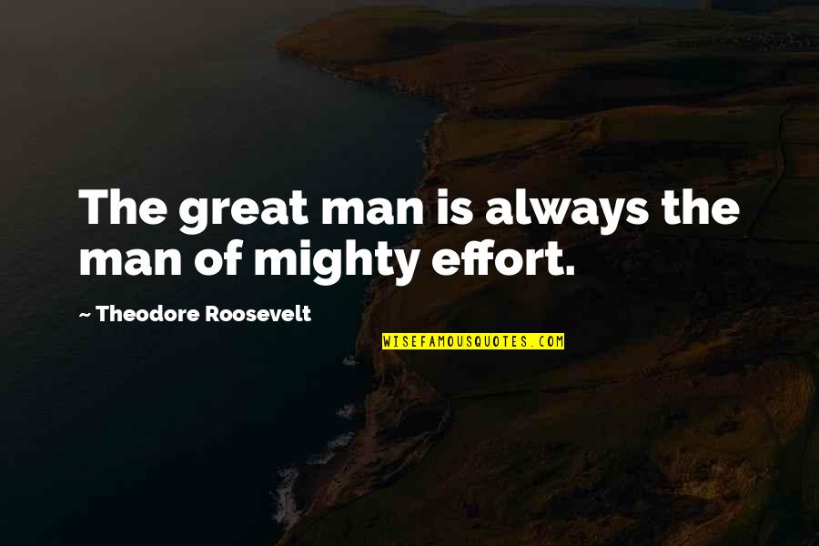 Guybeautiful Quotes By Theodore Roosevelt: The great man is always the man of