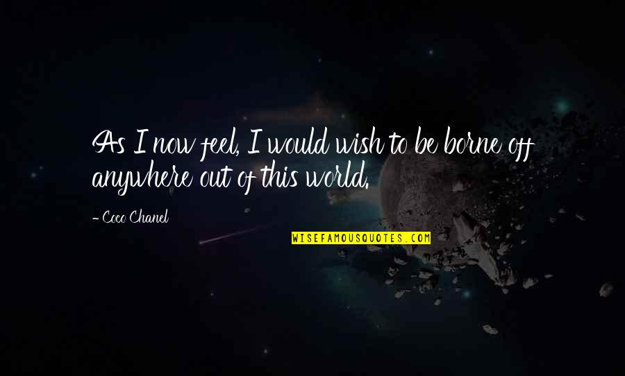 Guybrush Quotes By Coco Chanel: As I now feel, I would wish to