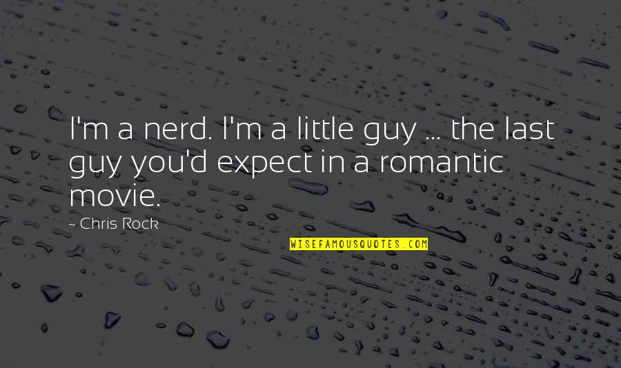 Guy'd Quotes By Chris Rock: I'm a nerd. I'm a little guy ...