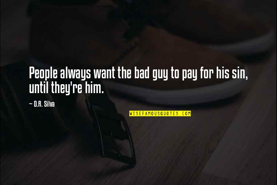 Guy'd Quotes By D.R. Silva: People always want the bad guy to pay