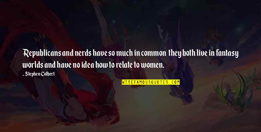Guyer Quotes By Stephen Colbert: Republicans and nerds have so much in common Guyer Quotes By Stephen Colbert: Republicans and nerds have so much in common