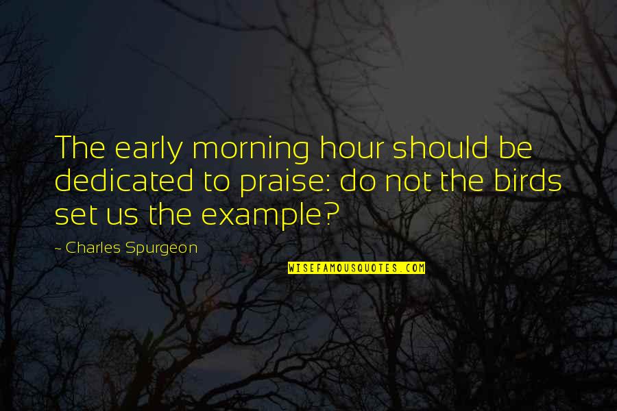 Guyism Quotes By Charles Spurgeon: The early morning hour should be dedicated to Guyism Quotes By Charles Spurgeon: The early morning hour should be dedicated to