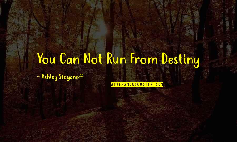 Guylaine Maxwell Quotes By Ashley Stoyanoff: You Can Not Run From Destiny