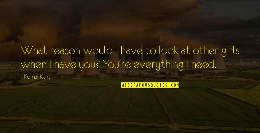 Guyland Designer Quotes By Komal Kant: What reason would I have to look at Guyland Designer Quotes By Komal Kant: What reason would I have to look at
