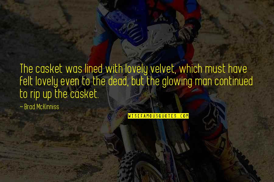 Guyle's Quotes By Brad McKinniss: The casket was lined with lovely velvet, which Guyle's Quotes By Brad McKinniss: The casket was lined with lovely velvet, which