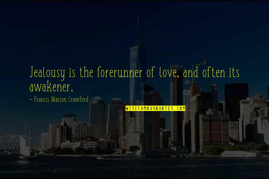 Guyle's Quotes By Francis Marion Crawford: Jealousy is the forerunner of love, and often