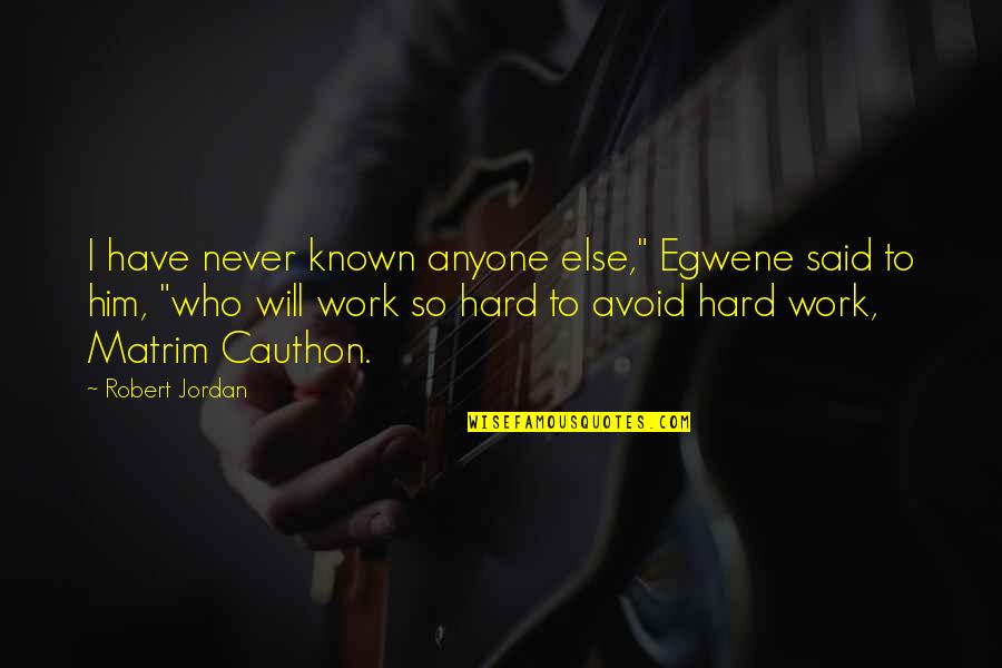 Guylian Quotes By Robert Jordan: I have never known anyone else," Egwene said Guylian Quotes By Robert Jordan: I have never known anyone else," Egwene said