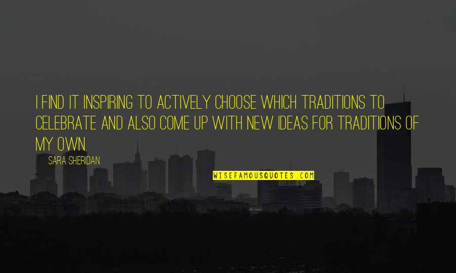 Guylian Quotes By Sara Sheridan: I find it inspiring to actively choose which Guylian Quotes By Sara Sheridan: I find it inspiring to actively choose which