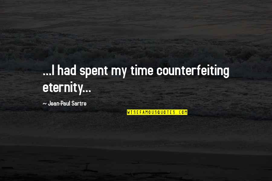 Guylian Usa Quotes By Jean-Paul Sartre: ...I had spent my time counterfeiting eternity...
