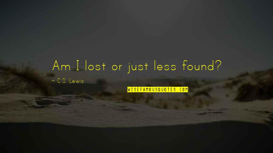 Guyman Petro Quotes By C.S. Lewis: Am I lost or just less found?