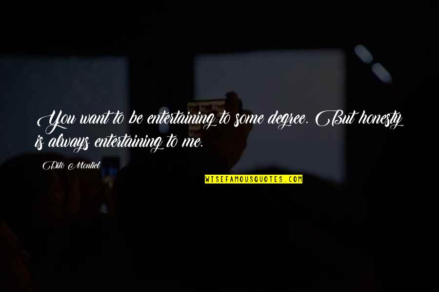 Guymann Quotes By Dito Montiel: You want to be entertaining to some degree. Guymann Quotes By Dito Montiel: You want to be entertaining to some degree.