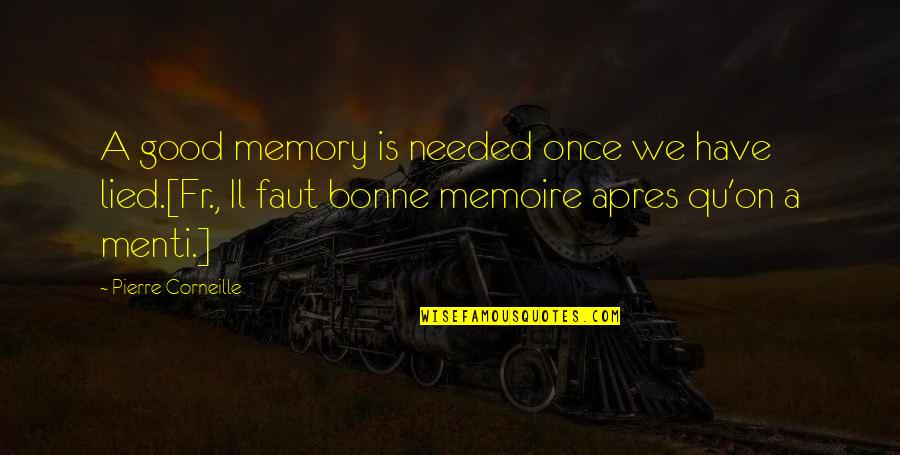Guynemer French Quotes By Pierre Corneille: A good memory is needed once we have