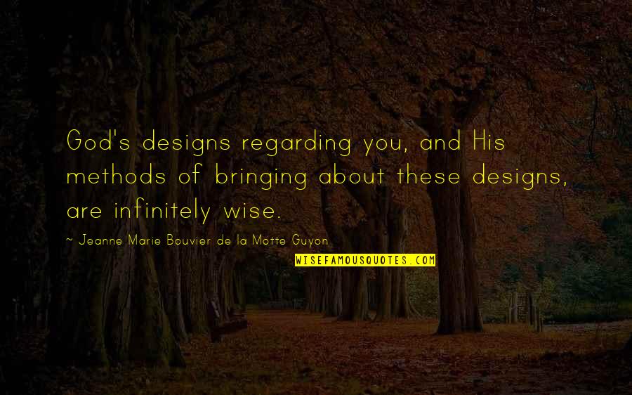 Guyon Quotes By Jeanne Marie Bouvier De La Motte Guyon: God's designs regarding you, and His methods of