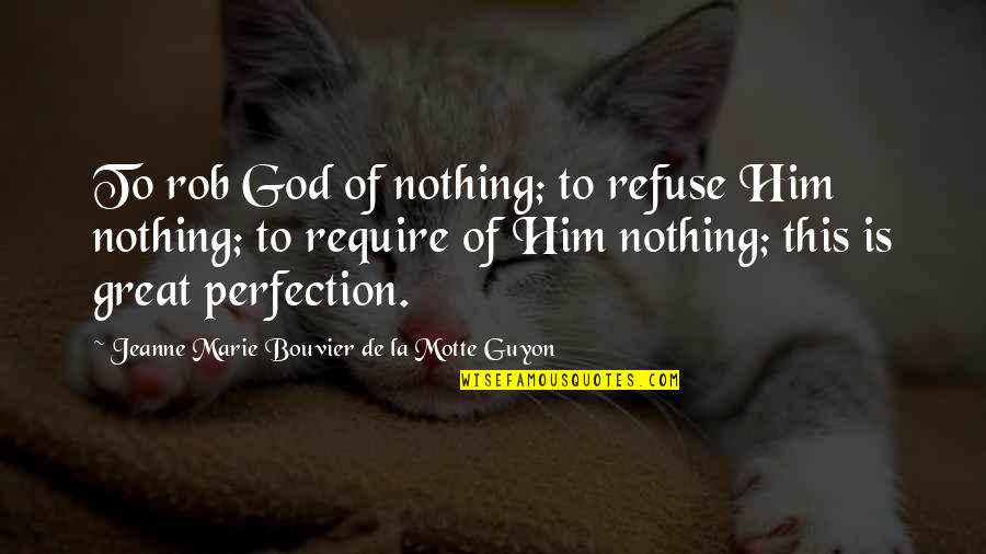 Guyon Quotes By Jeanne Marie Bouvier De La Motte Guyon: To rob God of nothing; to refuse Him