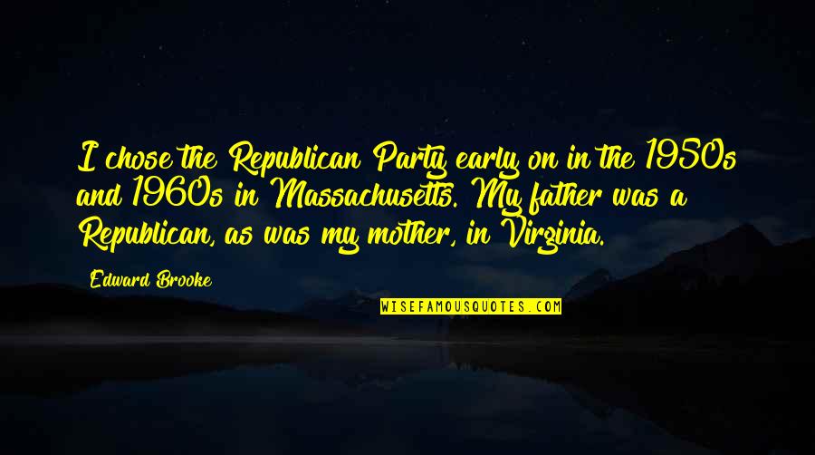 Guyong Quotes By Edward Brooke: I chose the Republican Party early on in Guyong Quotes By Edward Brooke: I chose the Republican Party early on in