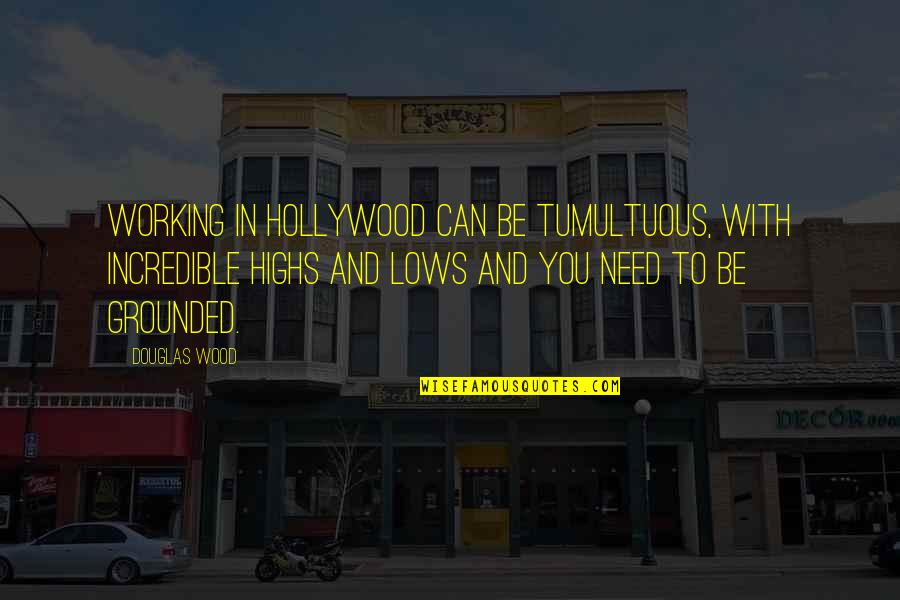 Guyot Shelter Quotes By Douglas Wood: Working in Hollywood can be tumultuous, with incredible Guyot Shelter Quotes By Douglas Wood: Working in Hollywood can be tumultuous, with incredible