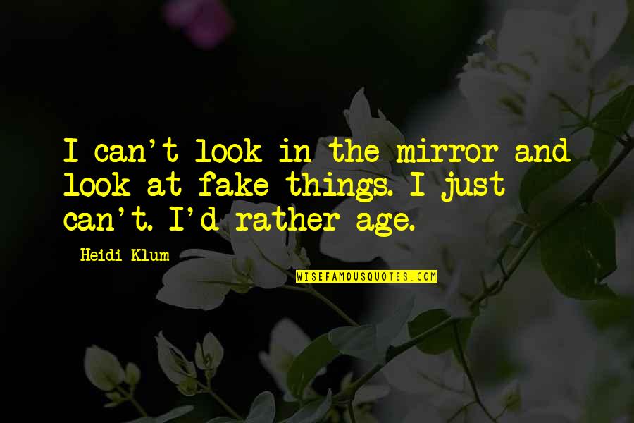 Guyot Vine Quotes By Heidi Klum: I can't look in the mirror and look