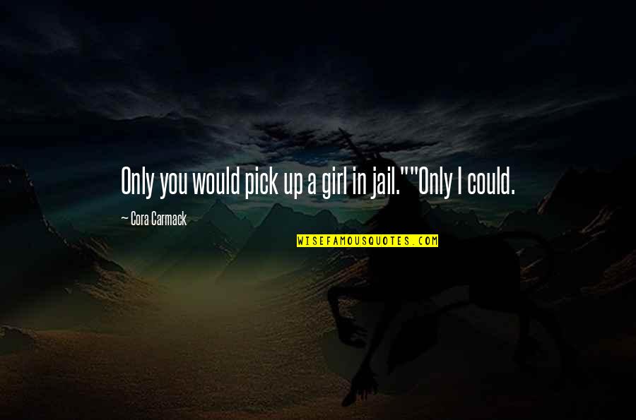 Guyron Barnes Quotes By Cora Carmack: Only you would pick up a girl in Guyron Barnes Quotes By Cora Carmack: Only you would pick up a girl in