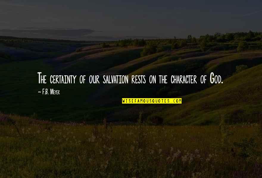 Guyron Barnes Quotes By F.B. Meyer: The certainty of our salvation rests on the