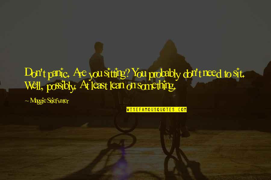 Guyron Barnes Quotes By Maggie Stiefvater: Don't panic. Are you sitting? You probably don't Guyron Barnes Quotes By Maggie Stiefvater: Don't panic. Are you sitting? You probably don't