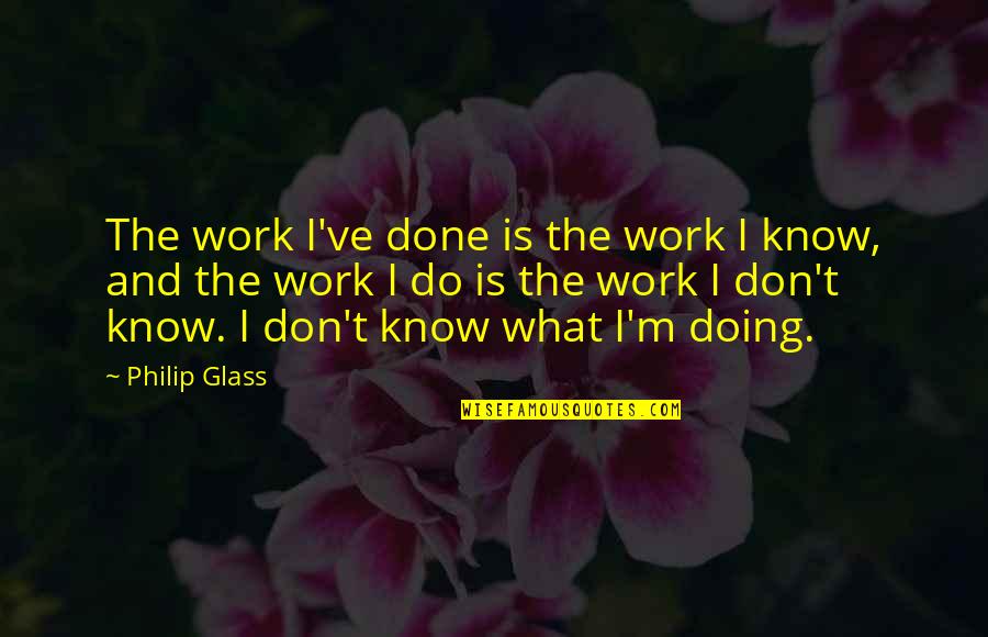 Guys Acting Single Quotes By Philip Glass: The work I've done is the work I