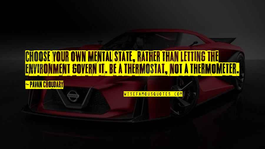 Guys Aint Worth It Quotes By Pavan Choudary: Choose your own mental state, rather than letting