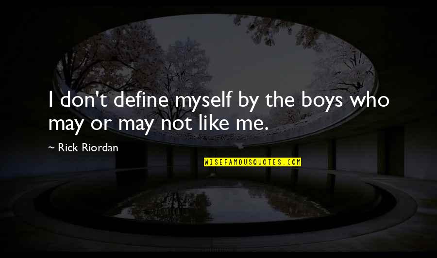 Guys Aint Worth It Quotes By Rick Riordan: I don't define myself by the boys who