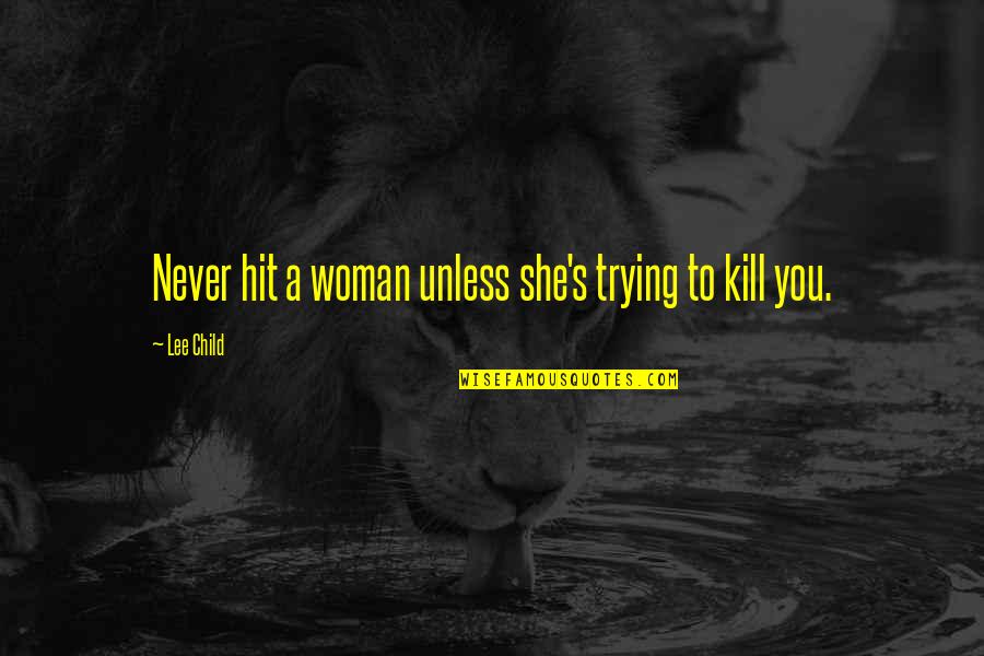 Guys And Double Standards Quotes By Lee Child: Never hit a woman unless she's trying to