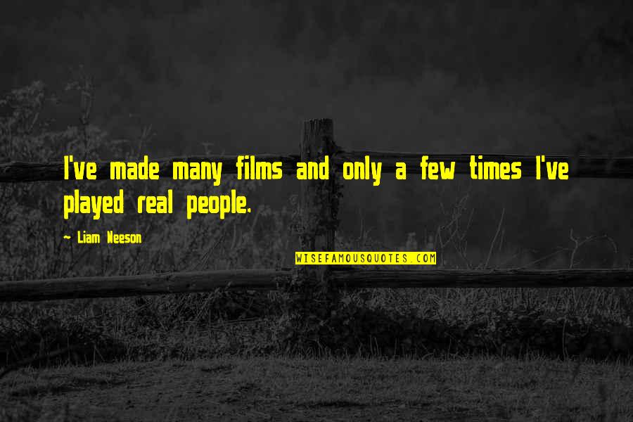 Guys And Feelings Quotes By Liam Neeson: I've made many films and only a few