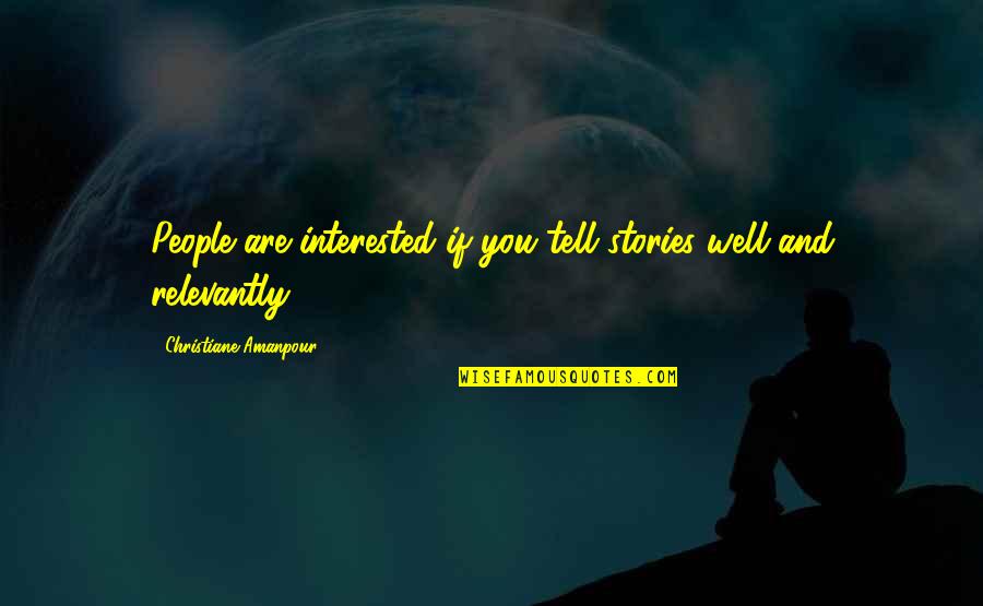 Guys And Hoes Quotes By Christiane Amanpour: People are interested if you tell stories well Guys And Hoes Quotes By Christiane Amanpour: People are interested if you tell stories well
