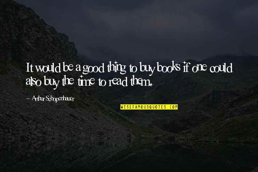 Guys And Lies Quotes By Arthur Schopenhauer: It would be a good thing to buy