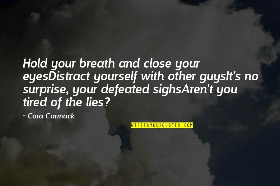 Guys And Lies Quotes By Cora Carmack: Hold your breath and close your eyesDistract yourself