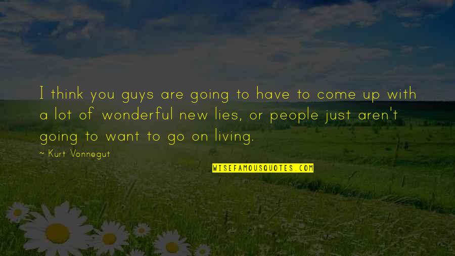 Guys And Lies Quotes By Kurt Vonnegut: I think you guys are going to have